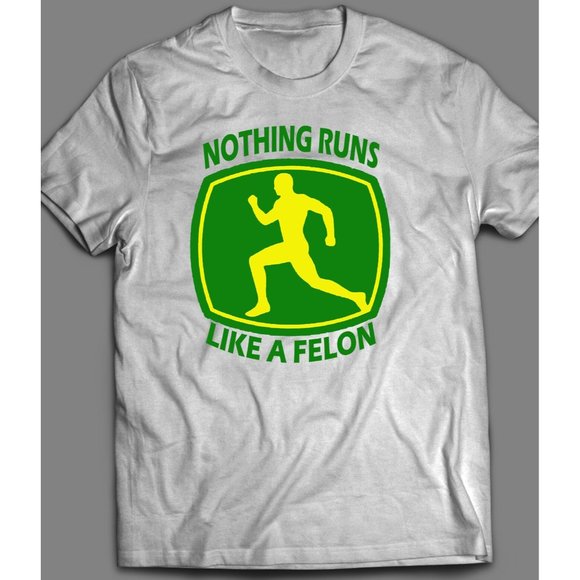 Nothing Runs Like A Felon Funny Shirt - Picture 3 of 3